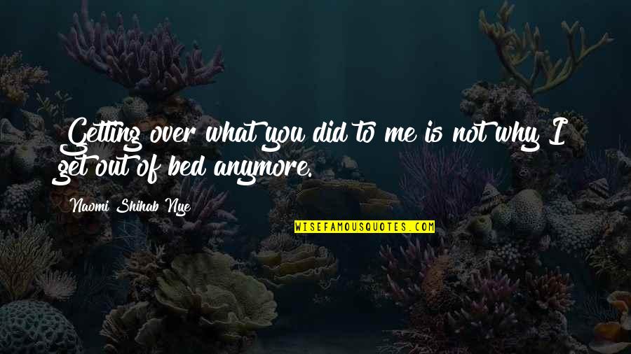 I'm Getting Over You Quotes By Naomi Shihab Nye: Getting over what you did to me is