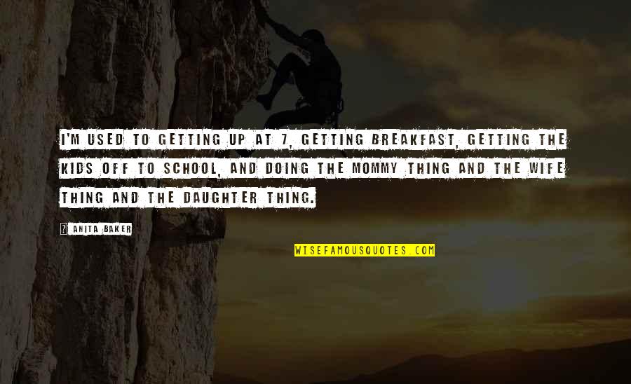 I'm Getting Used To It Quotes By Anita Baker: I'm used to getting up at 7, getting