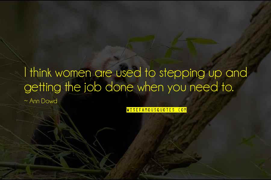 I'm Getting Used To It Quotes By Ann Dowd: I think women are used to stepping up