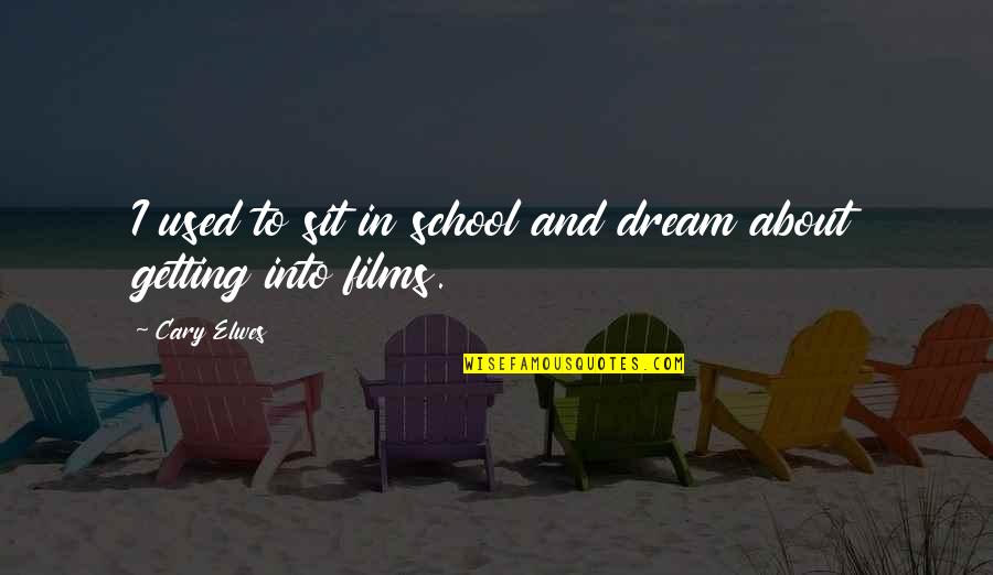 I'm Getting Used To It Quotes By Cary Elwes: I used to sit in school and dream