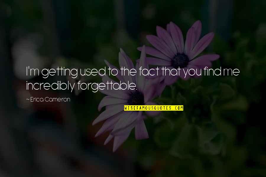 I'm Getting Used To You Quotes By Erica Cameron: I'm getting used to the fact that you