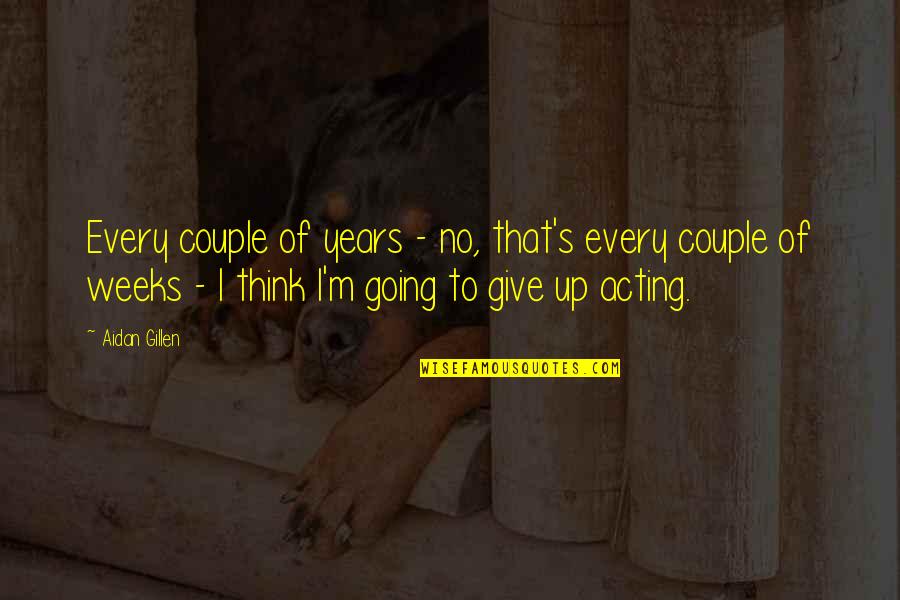 I'm Give Up Quotes By Aidan Gillen: Every couple of years - no, that's every