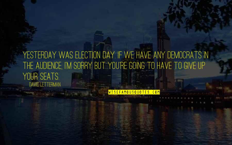 I'm Give Up Quotes By David Letterman: Yesterday was Election Day. If we have any
