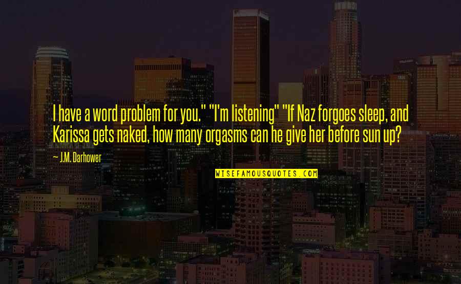 I'm Give Up Quotes By J.M. Darhower: I have a word problem for you." "I'm