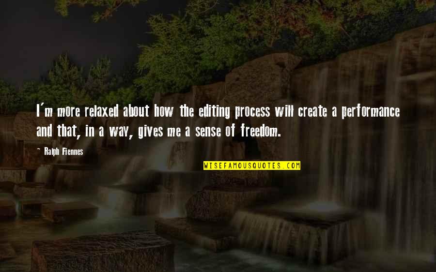 I'm Giving You All Of Me Quotes By Ralph Fiennes: I'm more relaxed about how the editing process