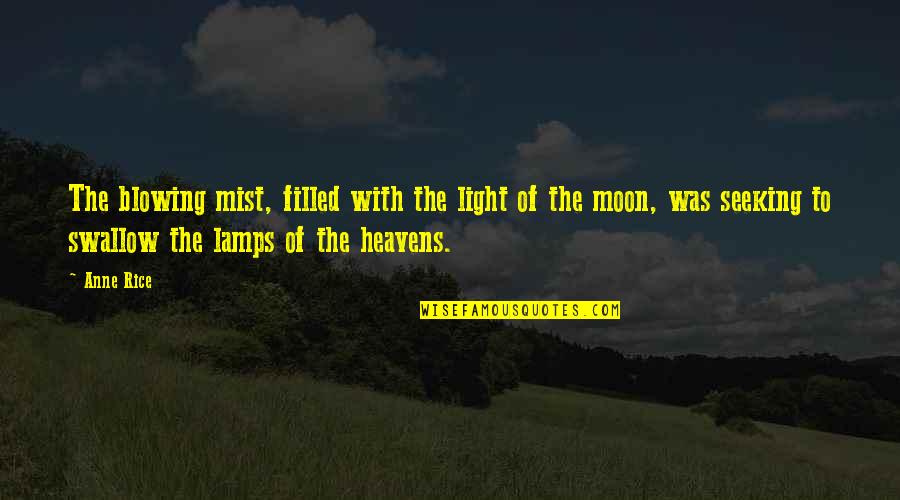 Im Giving You One Last Chance Quotes By Anne Rice: The blowing mist, filled with the light of Im Giving You One Last Chance Quotes By Anne Rice: The blowing mist, filled with the light of