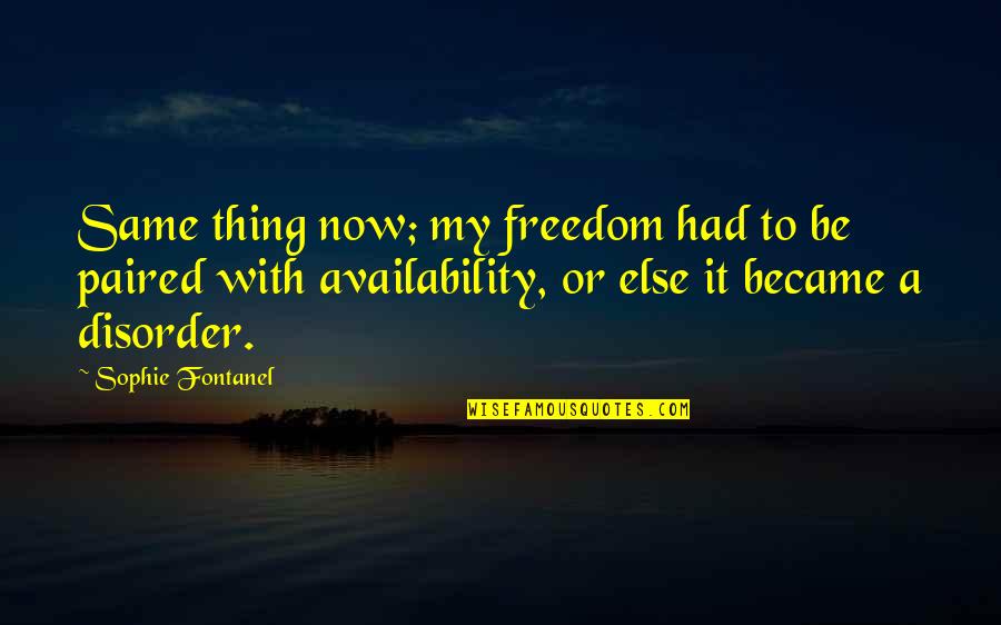Im Giving You One Last Chance Quotes By Sophie Fontanel: Same thing now; my freedom had to be