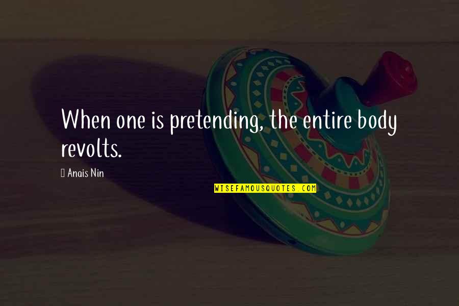 Im Glad I Met You Friend Quotes By Anais Nin: When one is pretending, the entire body revolts.