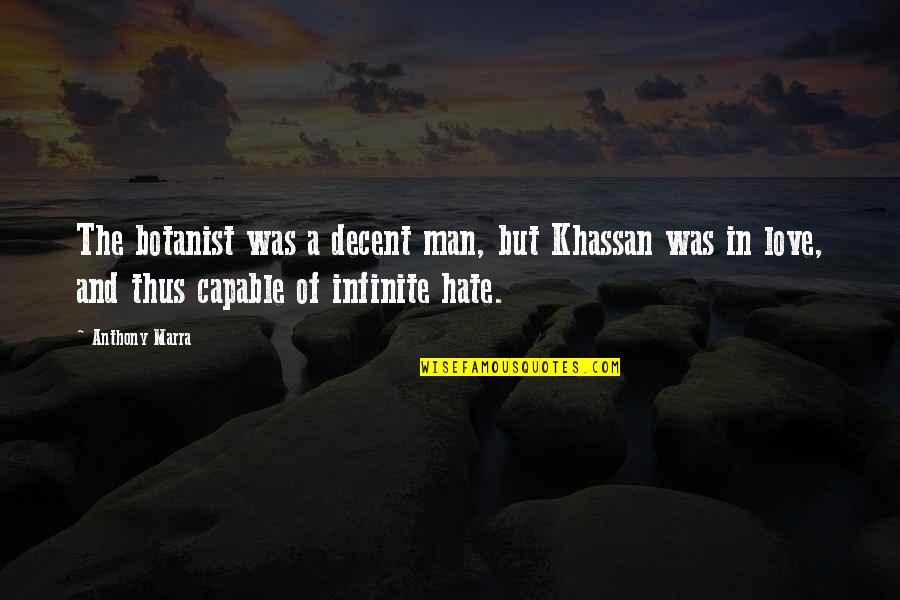 Im Glad I Met You Friend Quotes By Anthony Marra: The botanist was a decent man, but Khassan