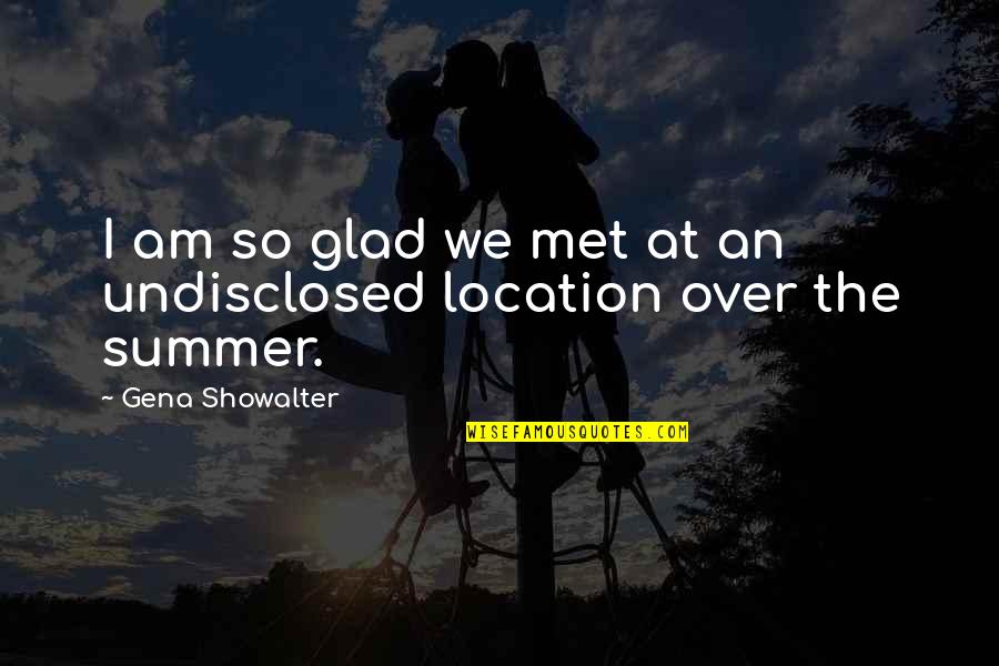 I'm Glad I Met You Quotes By Gena Showalter: I am so glad we met at an