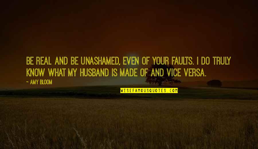 I'm Glad You Found Me Quotes By Amy Bloom: Be real and be unashamed, even of your