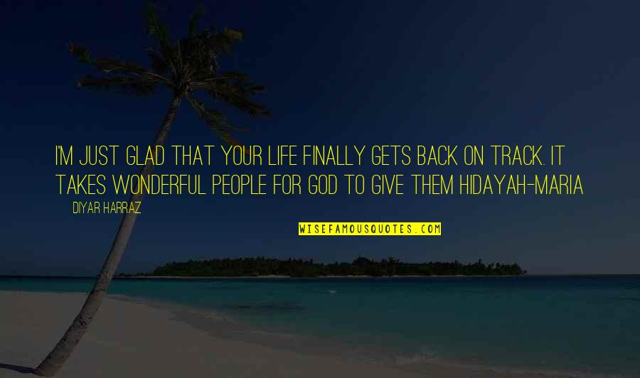 I'm Glad Your Back Quotes By Diyar Harraz: I'm just glad that your life finally gets