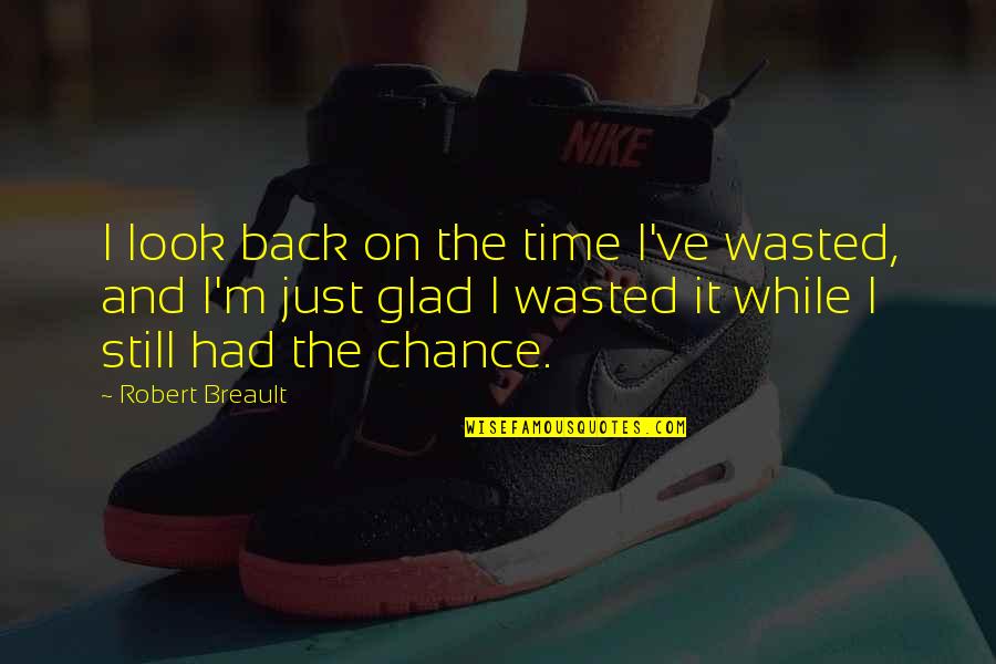 I'm Glad Your Back Quotes By Robert Breault: I look back on the time I've wasted,