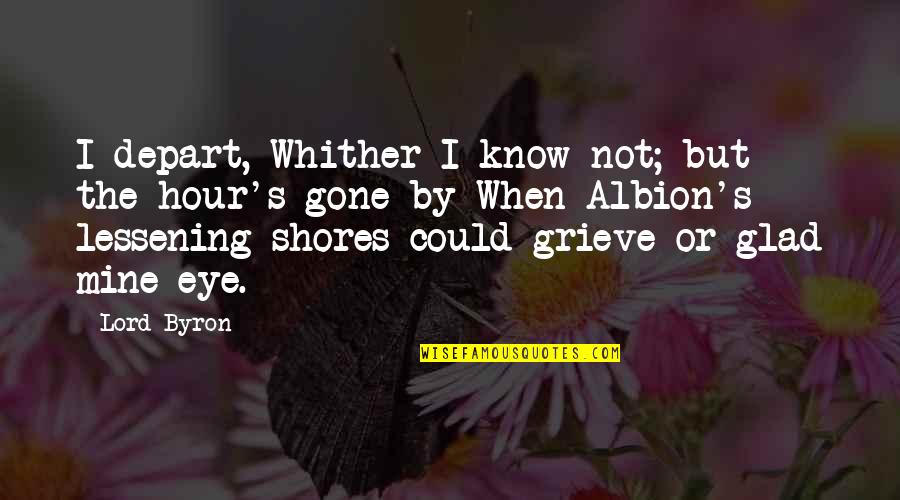 I'm Glad Your Gone Quotes By Lord Byron: I depart, Whither I know not; but the I'm Glad Your Gone Quotes By Lord Byron: I depart, Whither I know not; but the