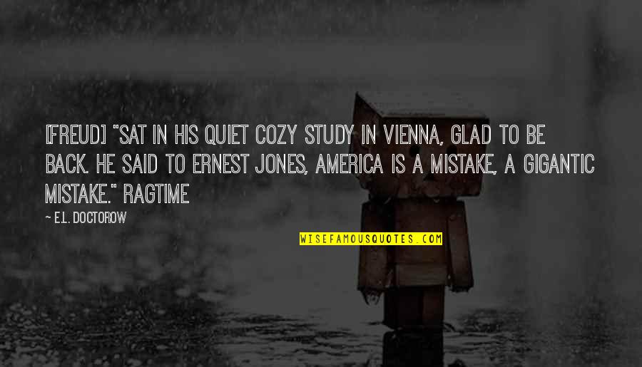 I'm Glad You're Back Quotes By E.L. Doctorow: [Freud] "sat in his quiet cozy study in