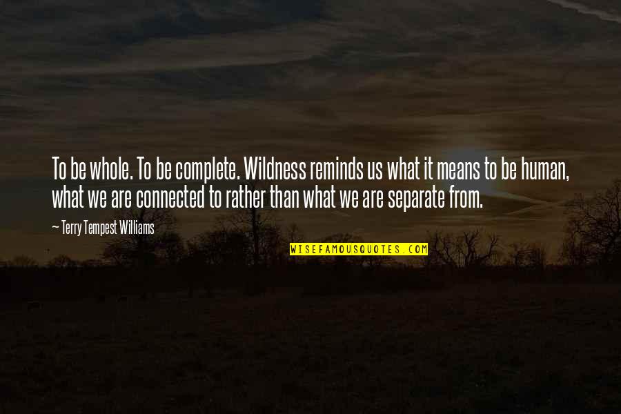 I'm Going Back To Sleep Quotes By Terry Tempest Williams: To be whole. To be complete. Wildness reminds