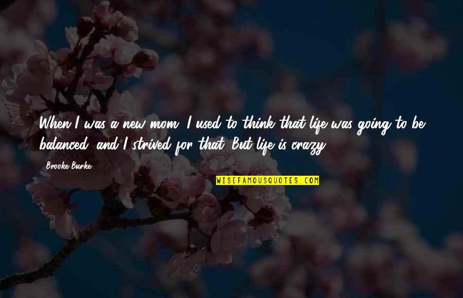 I'm Going Crazy Quotes By Brooke Burke: When I was a new mom, I used I'm Going Crazy Quotes By Brooke Burke: When I was a new mom, I used