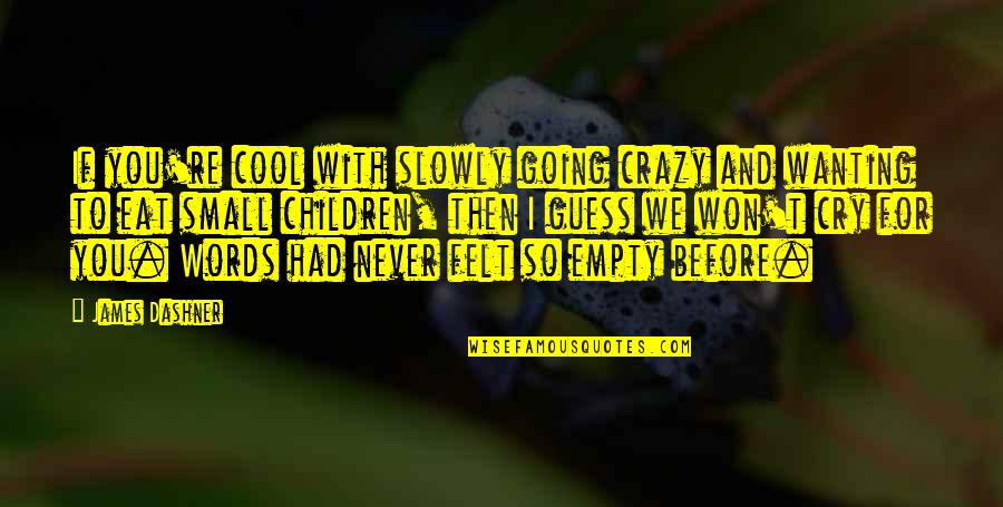 I'm Going Crazy Quotes By James Dashner: If you're cool with slowly going crazy and I'm Going Crazy Quotes By James Dashner: If you're cool with slowly going crazy and