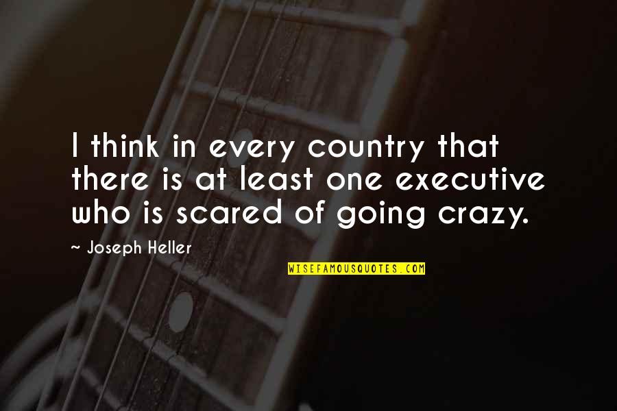 I'm Going Crazy Quotes By Joseph Heller: I think in every country that there is I'm Going Crazy Quotes By Joseph Heller: I think in every country that there is
