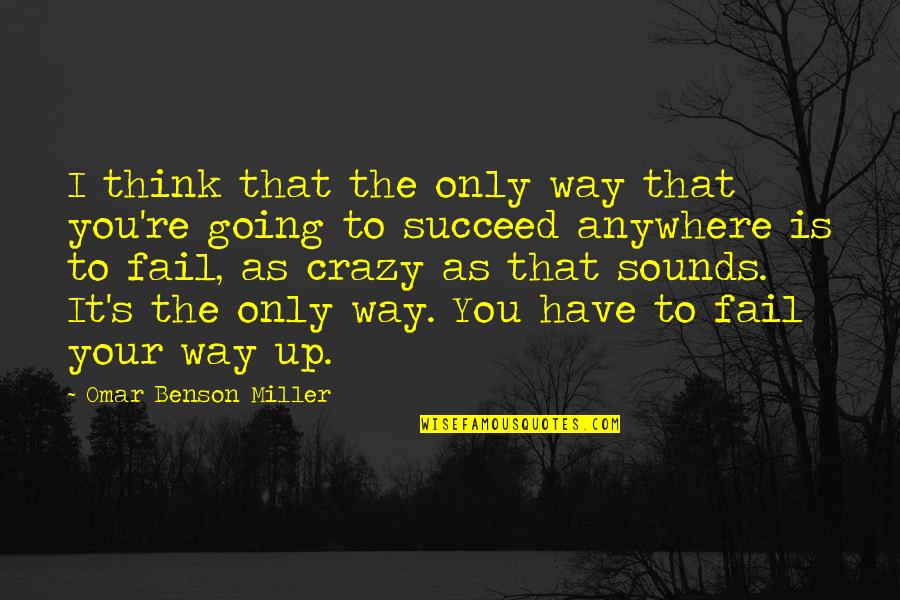 I'm Going Crazy Quotes By Omar Benson Miller: I think that the only way that you're I'm Going Crazy Quotes By Omar Benson Miller: I think that the only way that you're