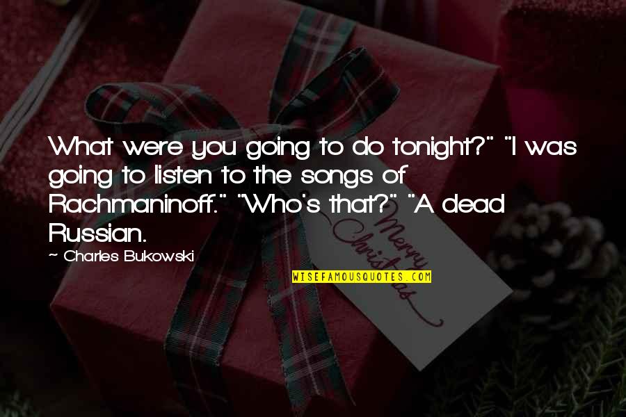 I'm Going Out Tonight Quotes By Charles Bukowski: What were you going to do tonight?" "I