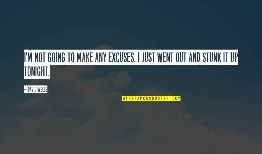 I'm Going Out Tonight Quotes By David Wells: I'm not going to make any excuses. I