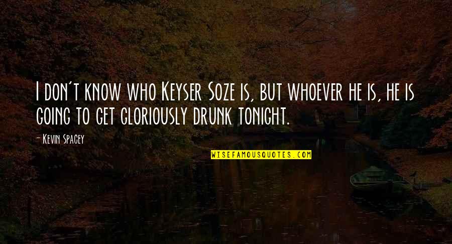 I'm Going Out Tonight Quotes By Kevin Spacey: I don't know who Keyser Soze is, but