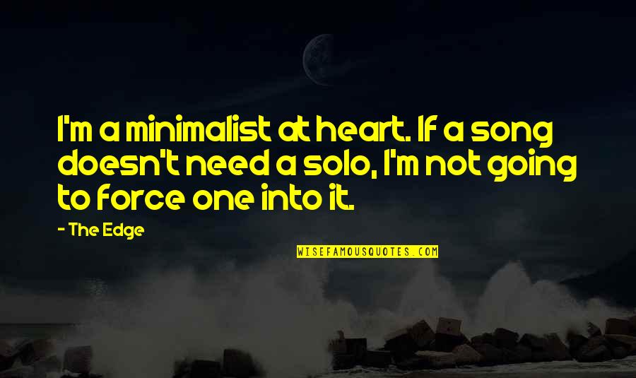 I'm Going Solo Quotes By The Edge: I'm a minimalist at heart. If a song I'm Going Solo Quotes By The Edge: I'm a minimalist at heart. If a song