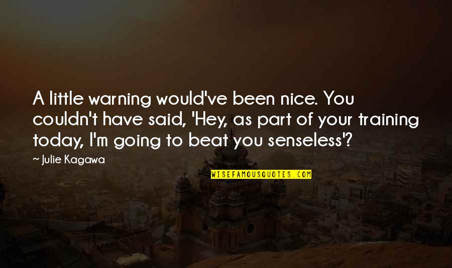 I'm Going To Beat You Quotes By Julie Kagawa: A little warning would've been nice. You couldn't