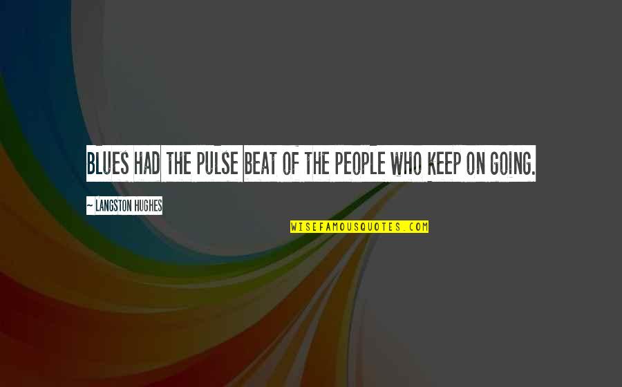 I'm Going To Beat You Quotes By Langston Hughes: Blues had the pulse beat of the people