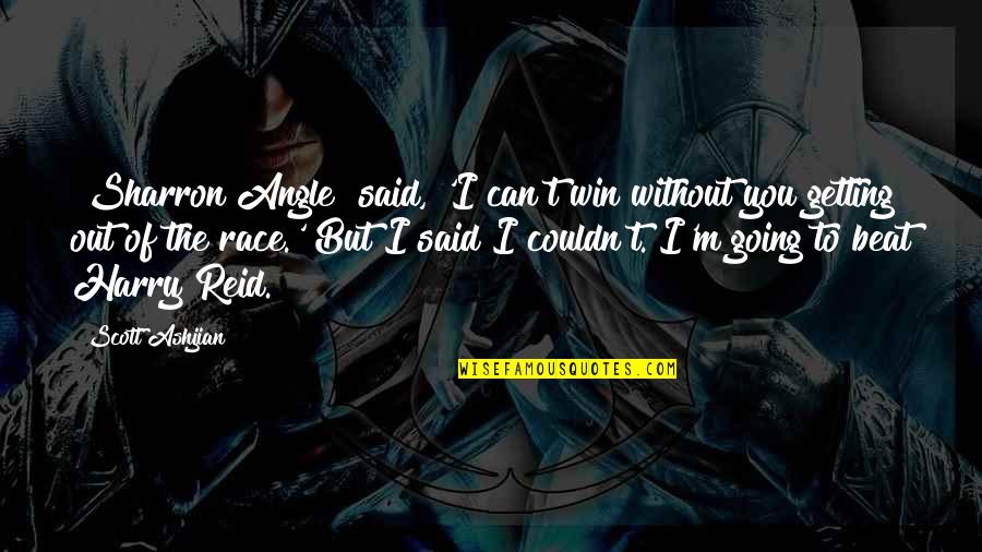 I'm Going To Beat You Quotes By Scott Ashjian: [Sharron Angle] said, 'I can't win without you