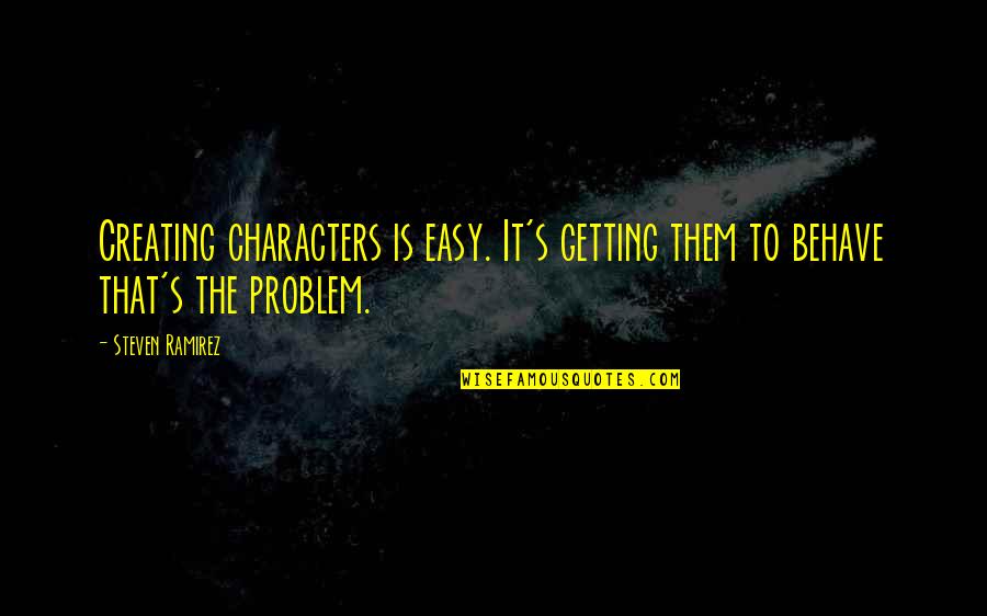 I'm Going To Deactivate My Facebook Account Quotes By Steven Ramirez: Creating characters is easy. It's getting them to