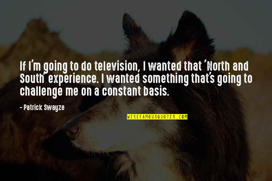I'm Going To Do Me Quotes By Patrick Swayze: If I'm going to do television, I wanted