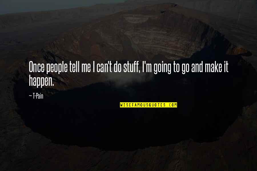 I'm Going To Do Me Quotes By T-Pain: Once people tell me I can't do stuff,