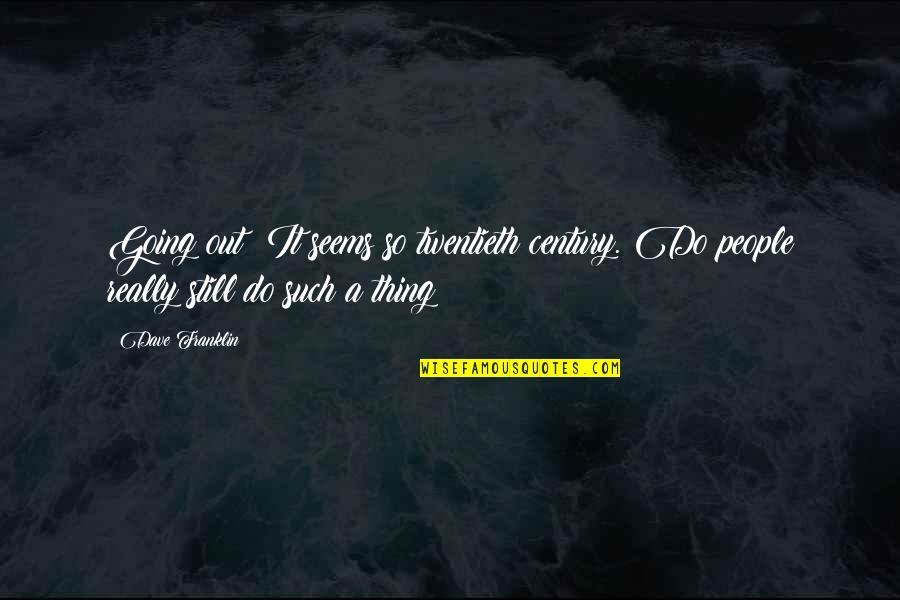 I'm Going To Do My Own Thing Quotes By Dave Franklin: Going out? It seems so twentieth century. Do