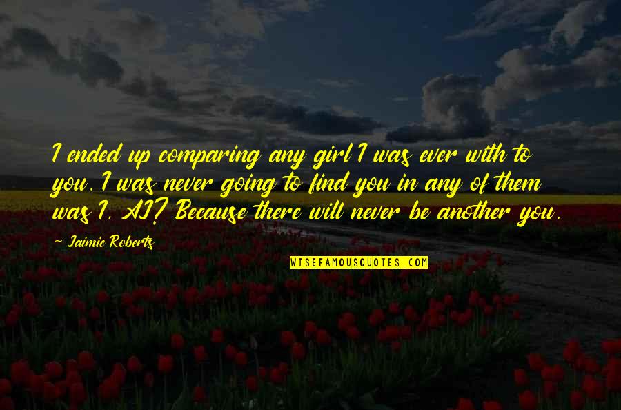 I'm Going To Find You Quotes By Jaimie Roberts: I ended up comparing any girl I was