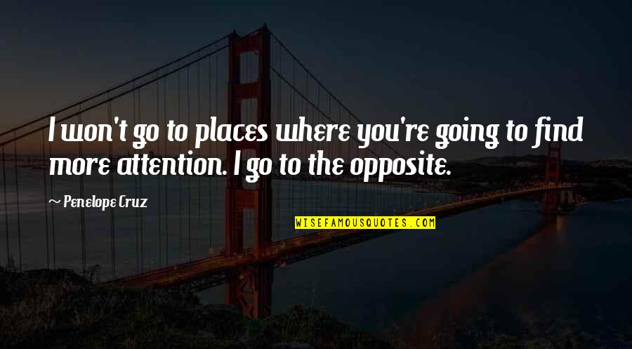 I'm Going To Find You Quotes By Penelope Cruz: I won't go to places where you're going