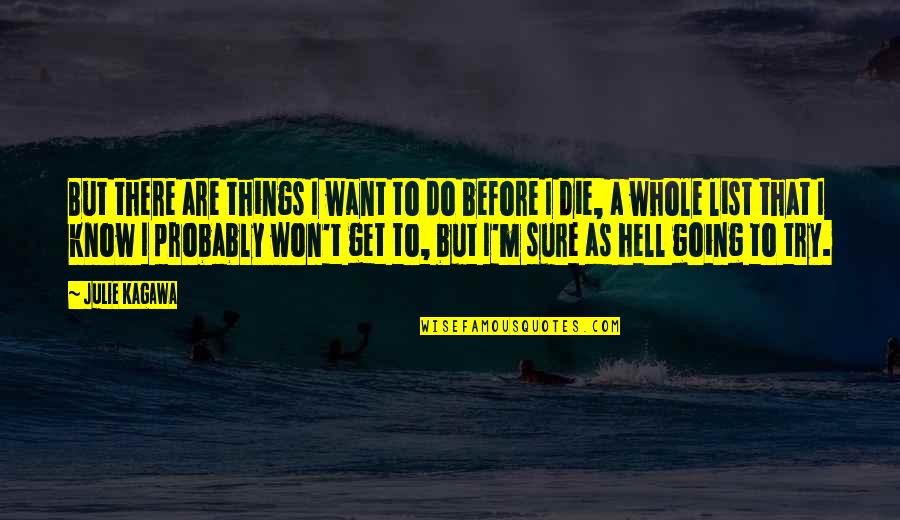 I'm Going To Hell Quotes By Julie Kagawa: But there are things I want to do