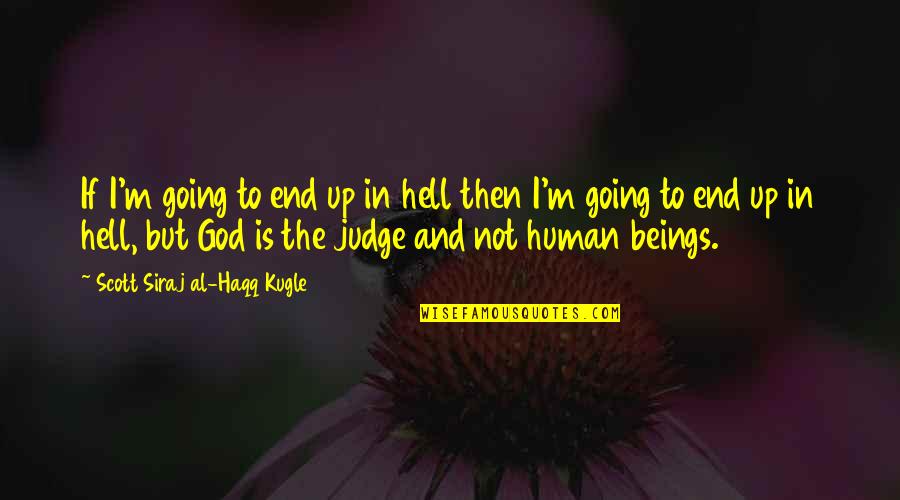 I'm Going To Hell Quotes By Scott Siraj Al-Haqq Kugle: If I'm going to end up in hell