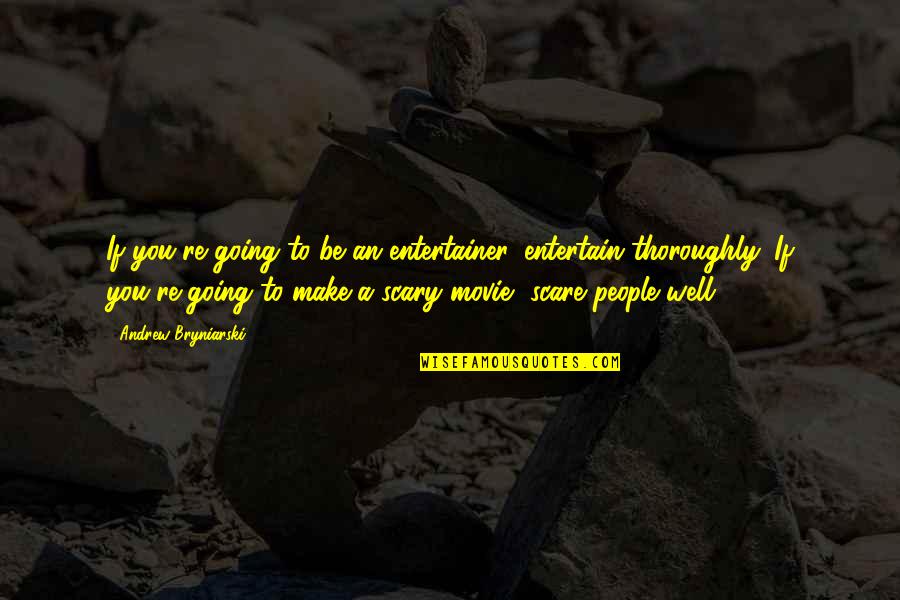 I'm Going To Make It On My Own Quotes By Andrew Bryniarski: If you're going to be an entertainer, entertain