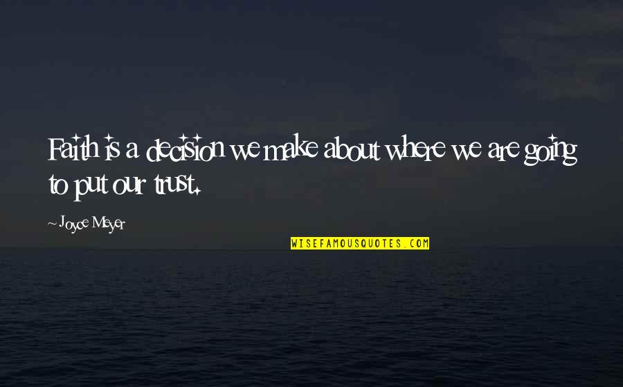 I'm Going To Make It On My Own Quotes By Joyce Meyer: Faith is a decision we make about where