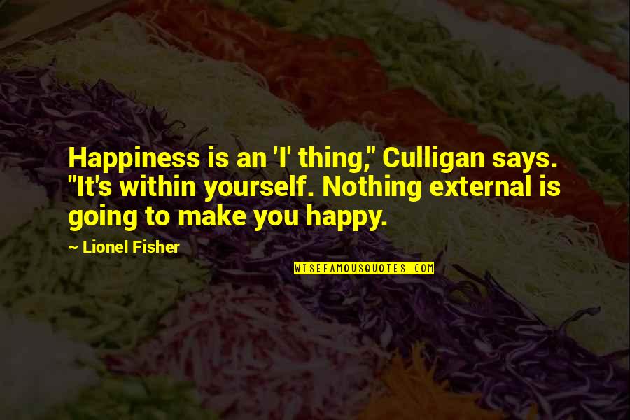 I'm Going To Make It On My Own Quotes By Lionel Fisher: Happiness is an 'I' thing," Culligan says. "It's