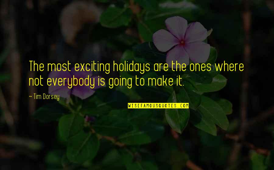 I'm Going To Make It On My Own Quotes By Tim Dorsey: The most exciting holidays are the ones where