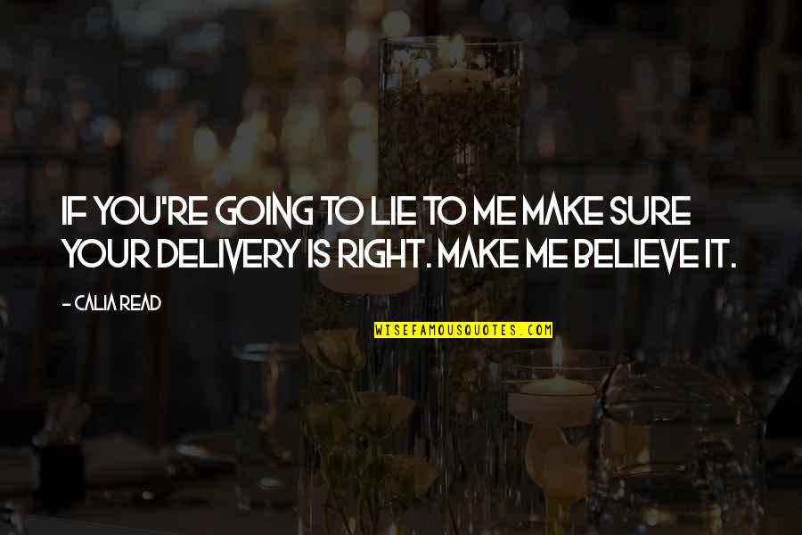 I'm Going To Make It Right Quotes By Calia Read: If you're going to lie to me make