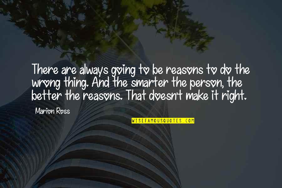 I'm Going To Make It Right Quotes By Marion Ross: There are always going to be reasons to