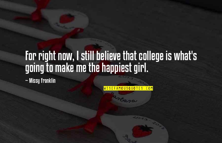 I'm Going To Make It Right Quotes By Missy Franklin: For right now, I still believe that college