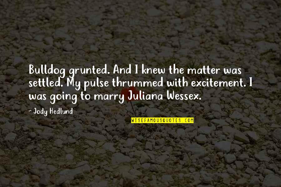 I'm Going To Marry You Quotes By Jody Hedlund: Bulldog grunted. And I knew the matter was