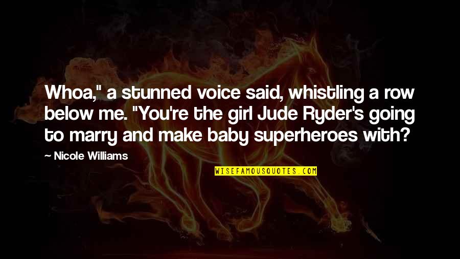 I'm Going To Marry You Quotes By Nicole Williams: Whoa," a stunned voice said, whistling a row