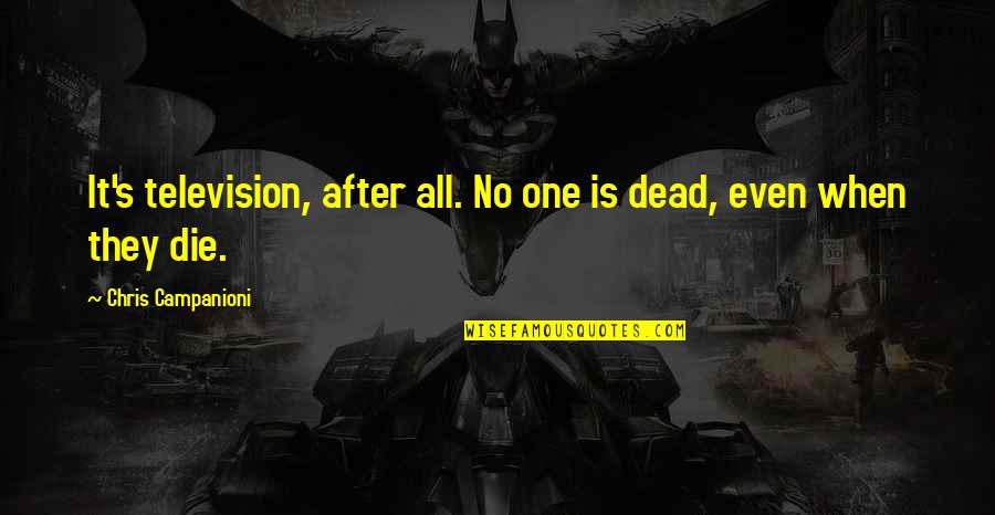 I'm Going To Shine Quotes By Chris Campanioni: It's television, after all. No one is dead,