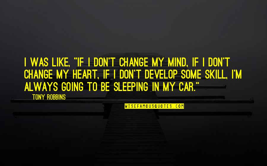 I'm Going To Sleep Quotes By Tony Robbins: I was like, "If I don't change my